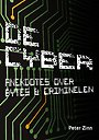 De Cyber: Anekdotes over Bytes & Criminelen De Cyber: Anekdotes over Bytes & Criminelen