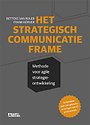 Het Strategisch Communicatie Frame - Herzien en vermeerderd Het Strategisch Communicatie Frame - Herzien en vermeerderd