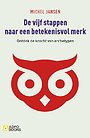 De vijf stappen naar een betekenisvol merk De vijf stappen naar een betekenisvol merk