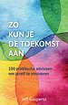 Zó kun je de toekomst aan Zó kun je de toekomst aan