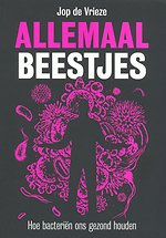 Allemaal beestjes - Hoe bacteriën ons gezond houden Allemaal beestjes - Hoe bacteriën ons gezond houden