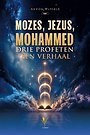 Mozes, Jezus, Mohammed Mozes, Jezus, Mohammed