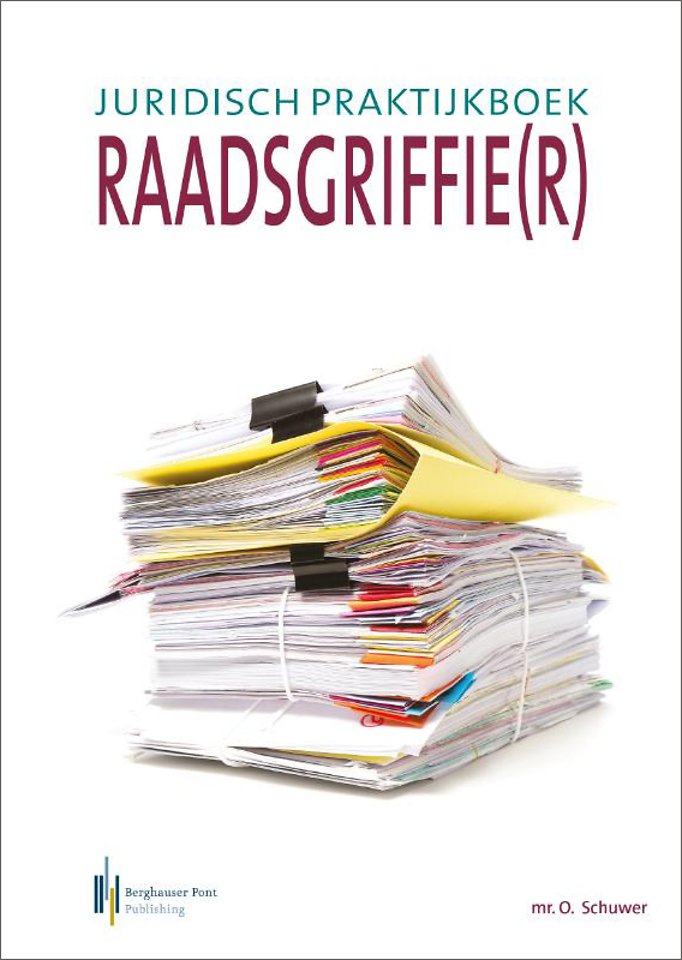 Juridisch praktijkboek raadsgriffie(r) Juridisch praktijkboek raadsgriffie(r)