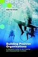 Building Positive Organisations Building Positive Organisations