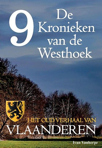 De Kronieken van de Westhoek deel 9 - Het oud verhaal van Vlaanderen