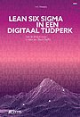 Lean Six Sigma in een Digitaal Tijdperk Lean Six Sigma in een Digitaal Tijdperk