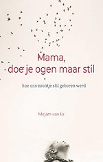 Mama, doe je ogen maar stil