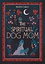 The Spiritual Dog Mom The Spiritual Dog Mom