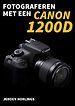 Fotograferen met een Canon 1200D Fotograferen met een Canon 1200D