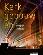 Kerkgebouwen – 88 inspirerende voorbeelden van nieuw gebruik