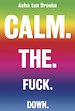 Calm. The. Fuck. Down. Calm. The. Fuck. Down.