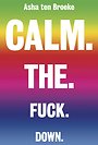 Calm. The. Fuck. Down. Calm. The. Fuck. Down.