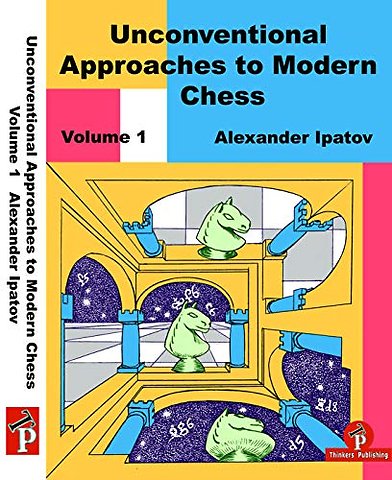Unconventional Approaches to Modern Chess Volume 1