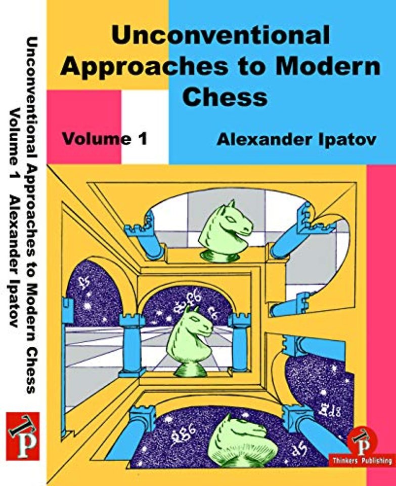 Unconventional Approaches to Modern Chess Volume 1