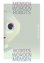 Mensen worden robots, robots worden mensen Mensen worden robots, robots worden mensen