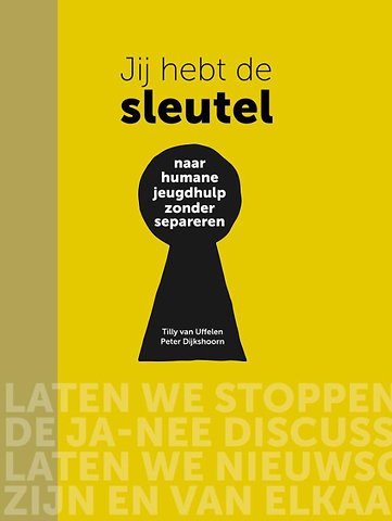 Jij hebt de sleutel - Naar humane jeugdhulp zonder separeren
