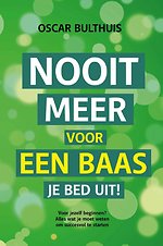 Nooit meer voor een baas je bed uit! - Starten met ondernemen en ondernemingsplan schrijven