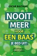 Nooit meer voor een baas je bed uit! - Starten met ondernemen en ondernemingsplan schrijven Nooit meer voor een baas je bed uit! - Starten met ondernemen en ondernemingsplan schrijven