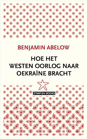 Hoe het Westen oorlog naar Oekraïne bracht