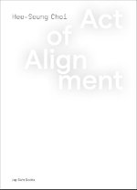 Act of Alignment. Hee-Seung Choi