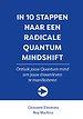 IN 10 STAPPEN naar een Radicale Quantum Mindshift IN 10 STAPPEN naar een Radicale Quantum Mindshift