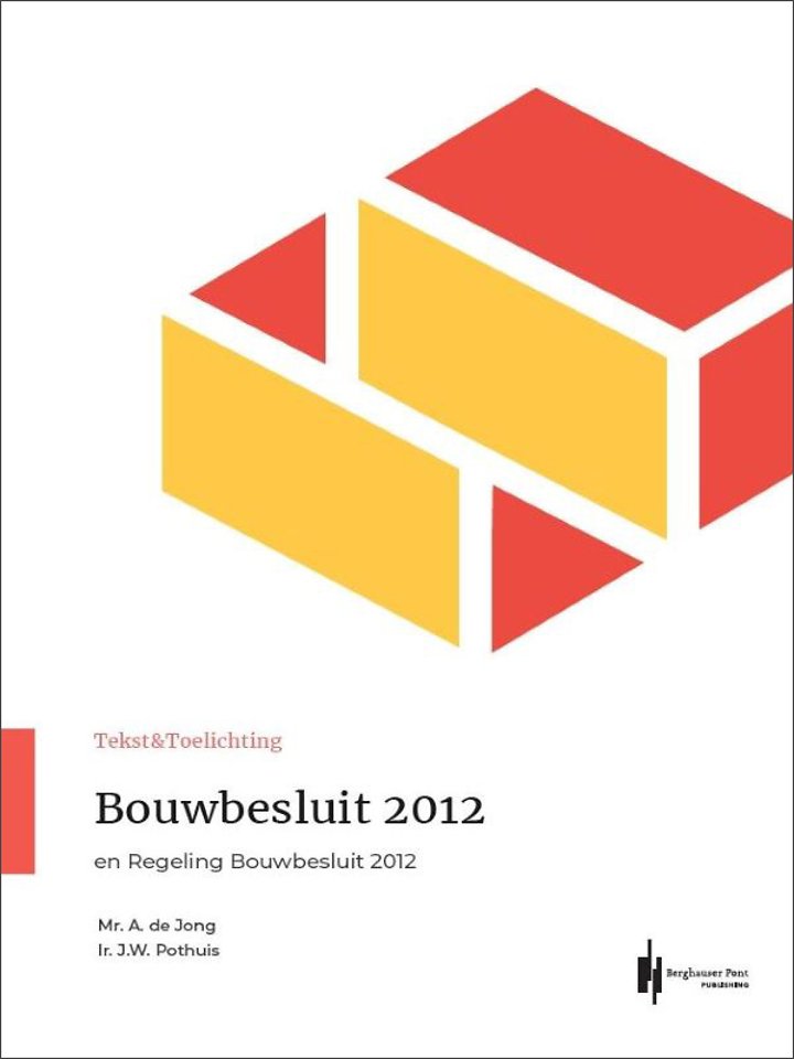 Bouwbesluit 2012 en Regeling Bouwbesluit 2012 Bouwbesluit 2012 en Regeling Bouwbesluit 2012