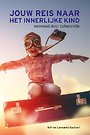 Jouw reis naar het innerlijke kind Jouw reis naar het innerlijke kind
