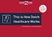 This is How Dutch Healthcare Works This is How Dutch Healthcare Works