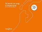 Zó werkt de zorg in Nederland Zó werkt de zorg in Nederland
