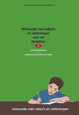 Wiskunde met video's en oefeningen voor de brugklas, leerwerkboek met uitgewerkte antwoorden