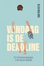 Vandaag is de deadline Vandaag is de deadline