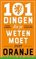 101 dingen die je weten moet over Oranje