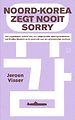 Noord-Korea zegt nooit sorry Noord-Korea zegt nooit sorry
