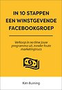 In 10 stappen een winstgevende Facebookgroep In 10 stappen een winstgevende Facebookgroep