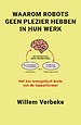 Waarom robots geen plezier hebben in hun werk Waarom robots geen plezier hebben in hun werk