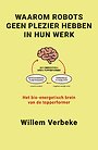 Waarom robots geen plezier hebben in hun werk