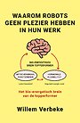 Waarom robots geen plezier hebben in hun werk Waarom robots geen plezier hebben in hun werk