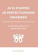 In 10 stappen je perfectionisme omarmen In 10 stappen je perfectionisme omarmen