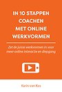 In 10 stappen coachen met online werkvormen In 10 stappen coachen met online werkvormen