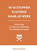 In 10 stappen fluitend naar je werk In 10 stappen fluitend naar je werk