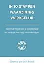 In 10 stappen waanzinnig werkgeluk In 10 stappen waanzinnig werkgeluk