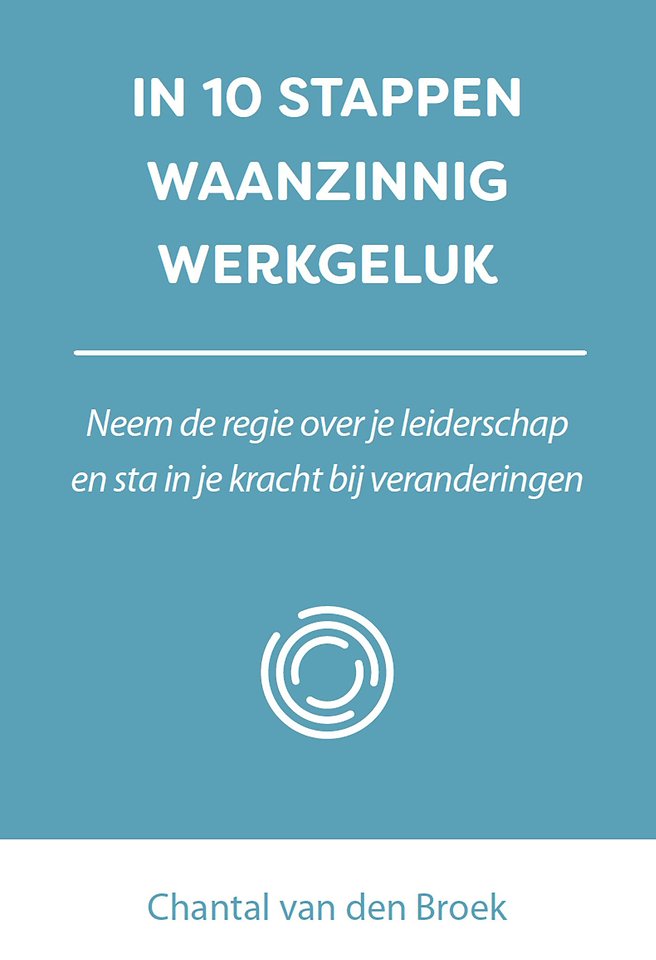 In 10 stappen waanzinnig werkgeluk In 10 stappen waanzinnig werkgeluk