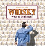 Whisky. Waar te beginnen? Whisky. Waar te beginnen?