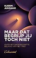 Maar dat begrijp jij toch niet Maar dat begrijp jij toch niet