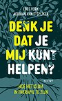 Denk je dat je mij kunt helpen? Denk je dat je mij kunt helpen?