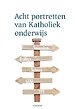 Acht portretten van katholiek onderwijs