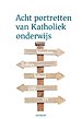 Acht portretten van katholiek onderwijs