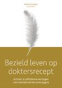 Bezield leven op doktersrecept Bezield leven op doktersrecept
