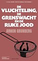 De vluchteling, de grenswacht en de rijke Jood De vluchteling, de grenswacht en de rijke Jood