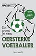 Zo word je een oersterke voetballer Zo word je een oersterke voetballer